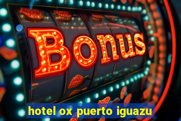 hotel ox puerto iguazu