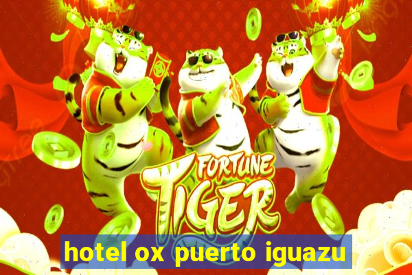 hotel ox puerto iguazu