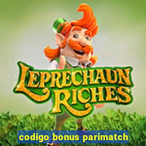 codigo bonus parimatch