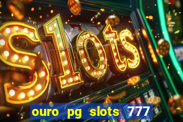 ouro pg slots 777 茅 confi谩vel