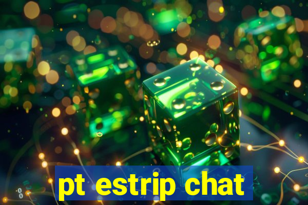 pt estrip chat