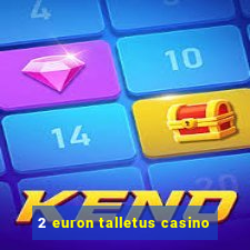 2 euron talletus casino