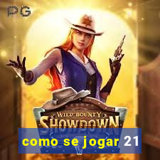 como se jogar 21