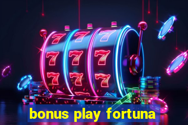 bonus play fortuna