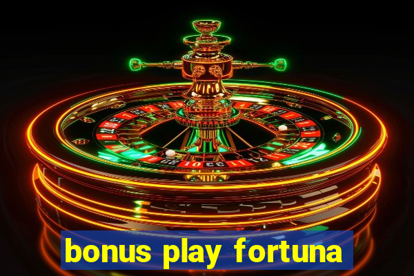 bonus play fortuna