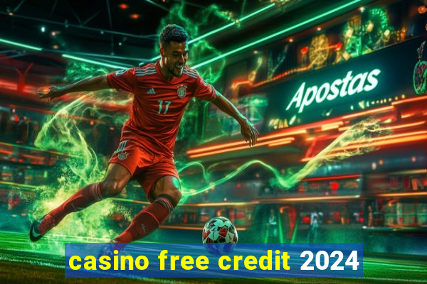 casino free credit 2024