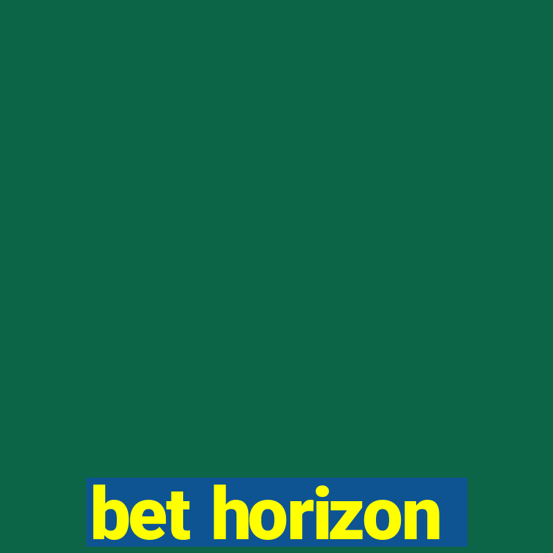 bet horizon