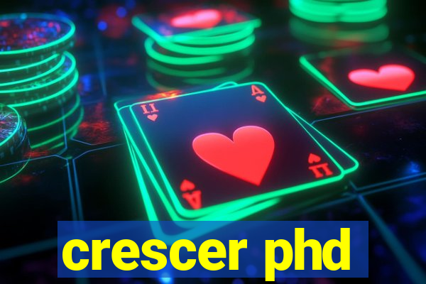 crescer phd