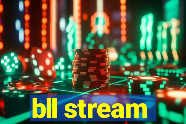 bll stream