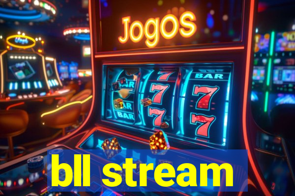 bll stream