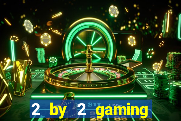 2 by 2 gaming online casino