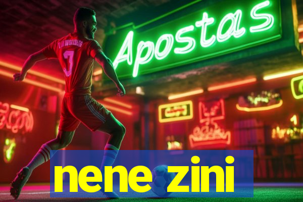 nene zini