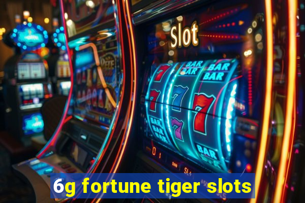 6g fortune tiger slots