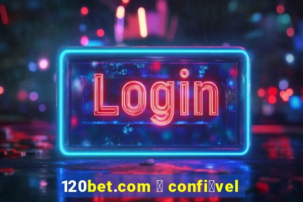 120bet.com 茅 confi谩vel