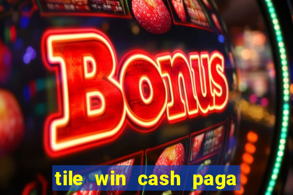 tile win cash paga de verdade