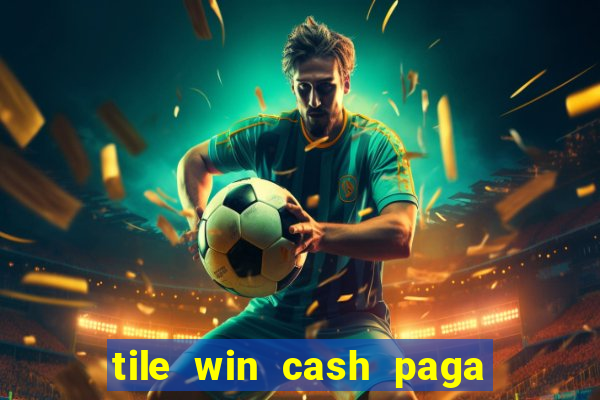 tile win cash paga de verdade