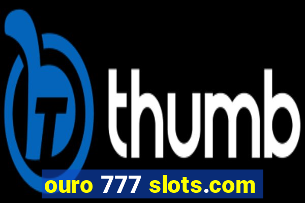 ouro 777 slots.com