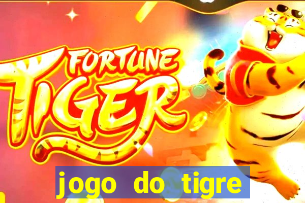 jogo do tigre ganhar dinheiro