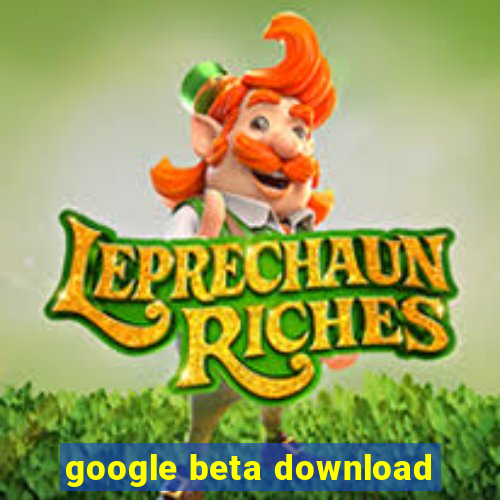 google beta download