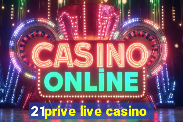 21prive live casino