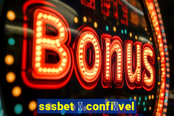 sssbet 茅 confi谩vel