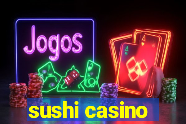 sushi casino