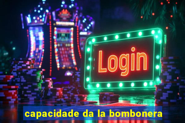 capacidade da la bombonera