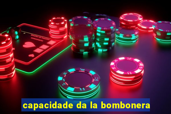 capacidade da la bombonera