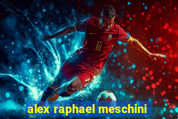 alex raphael meschini