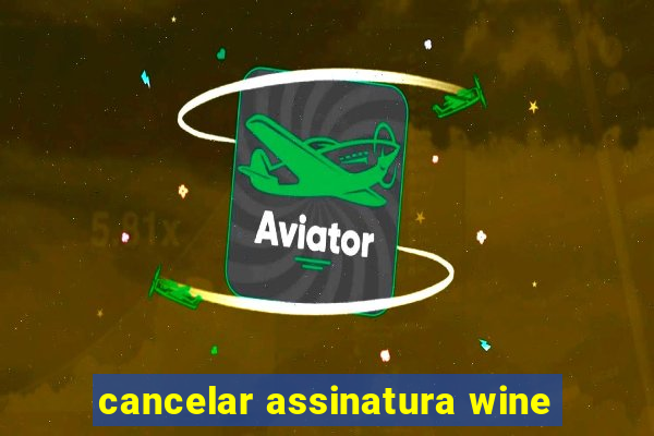 cancelar assinatura wine