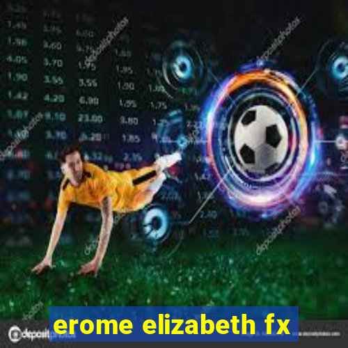 erome elizabeth fx