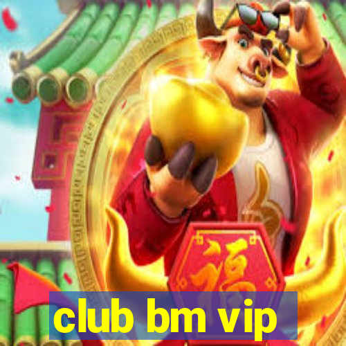 club bm vip