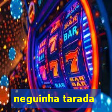 neguinha tarada