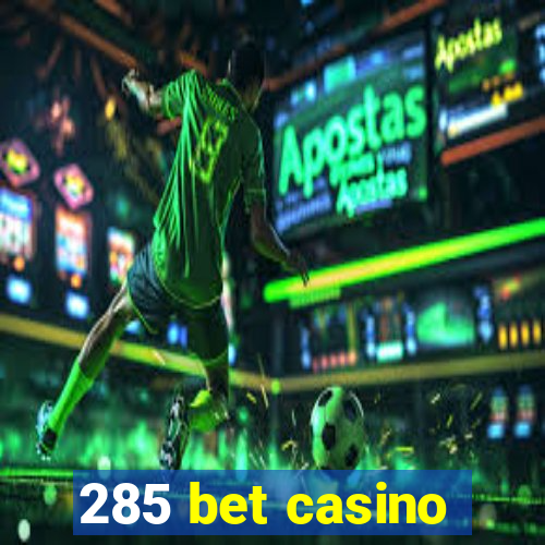 285 bet casino