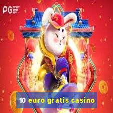 10 euro gratis casino