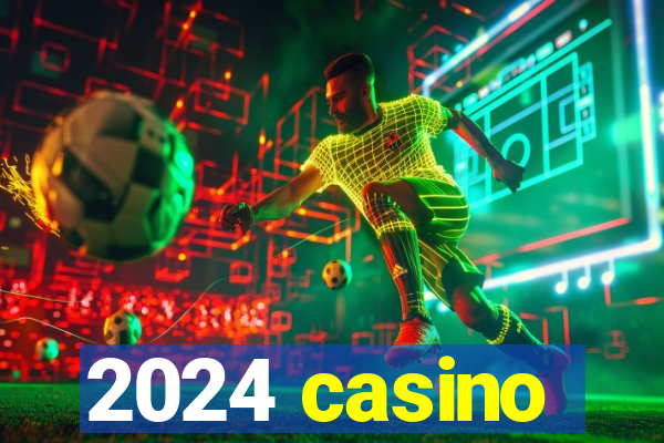 2024 casino