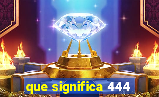 que significa 444