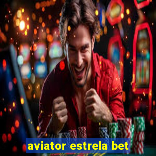 aviator estrela bet