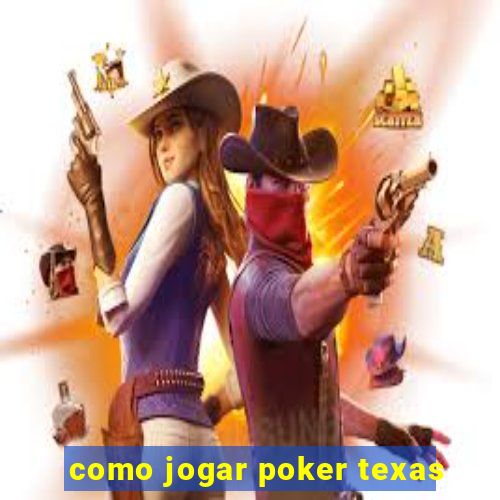 como jogar poker texas