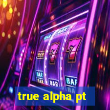 true alpha pt