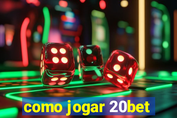 como jogar 20bet