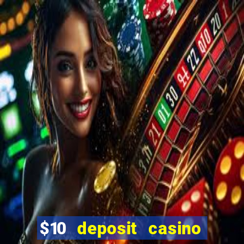 $10 deposit casino real money