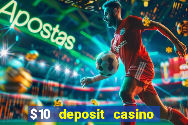 $10 deposit casino real money