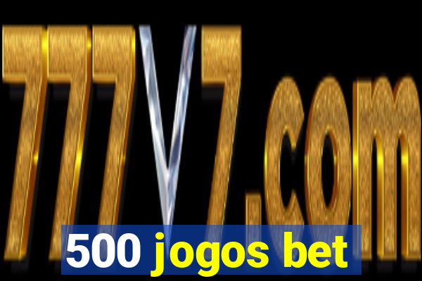 500 jogos bet