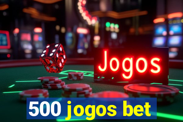 500 jogos bet