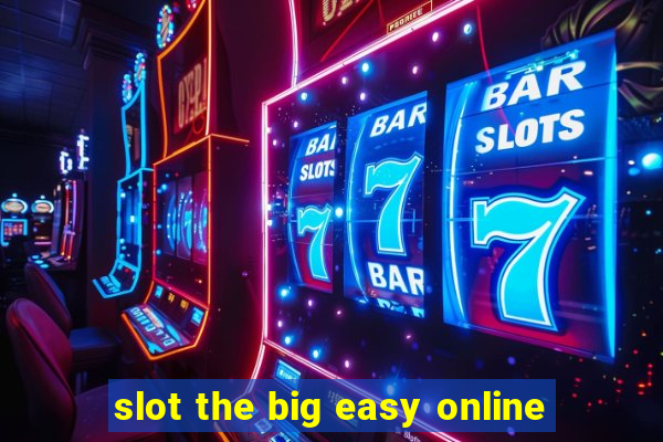 slot the big easy online