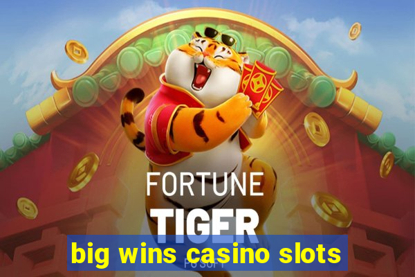 big wins casino slots