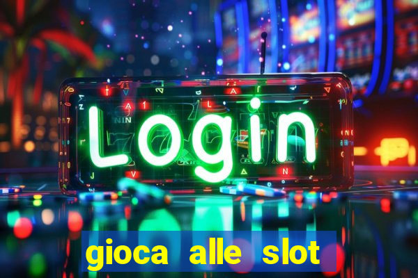 gioca alle slot machine gratis