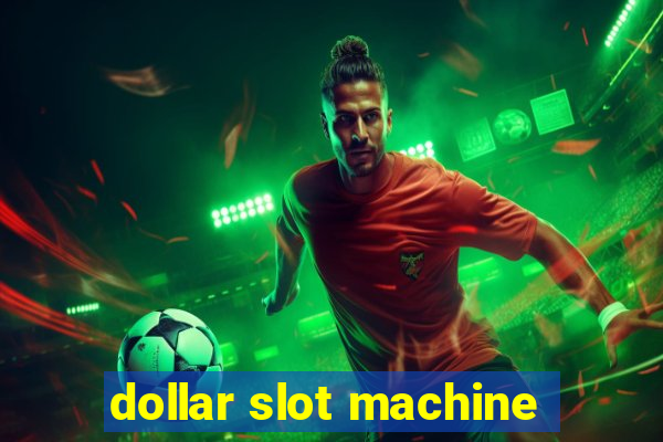 dollar slot machine