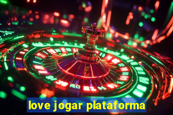 love jogar plataforma